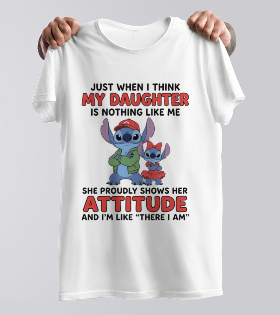 Stitch My Daughter Shows Her Attitude Just Like Me "There I Am T-Shirt