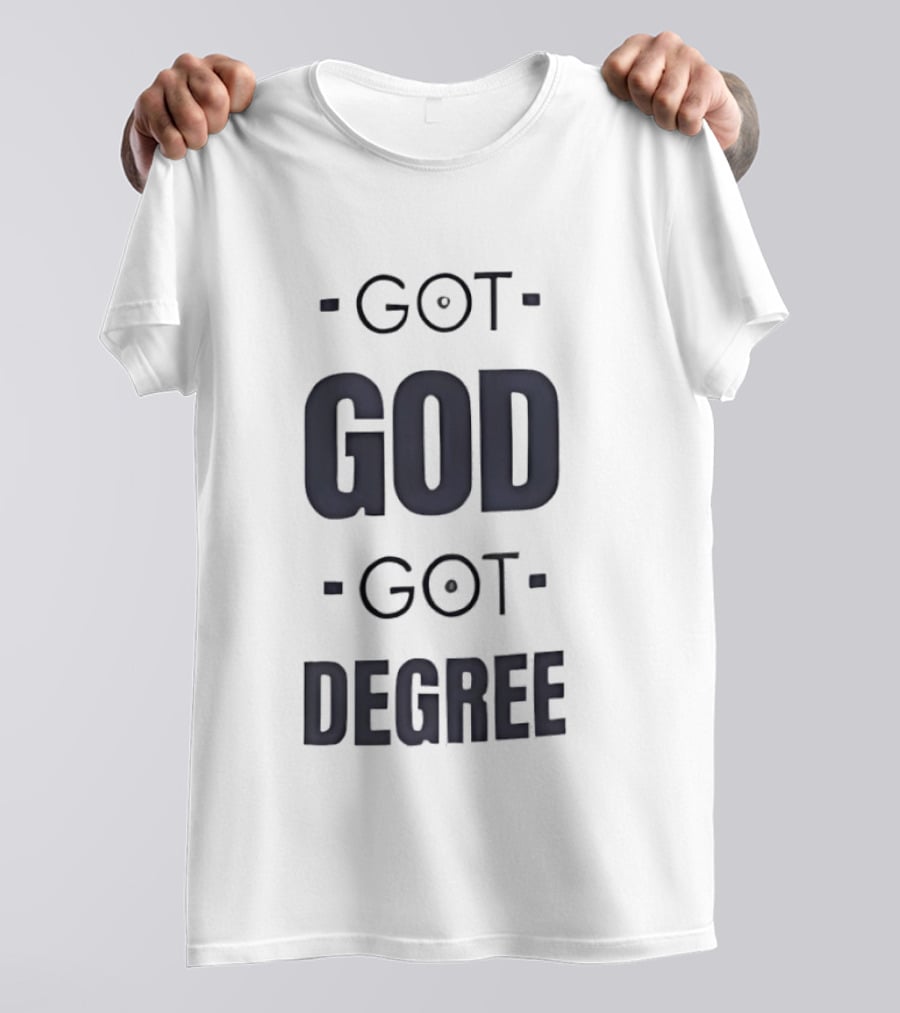 Got God Got Degree Religious Inspirational T-Shirt