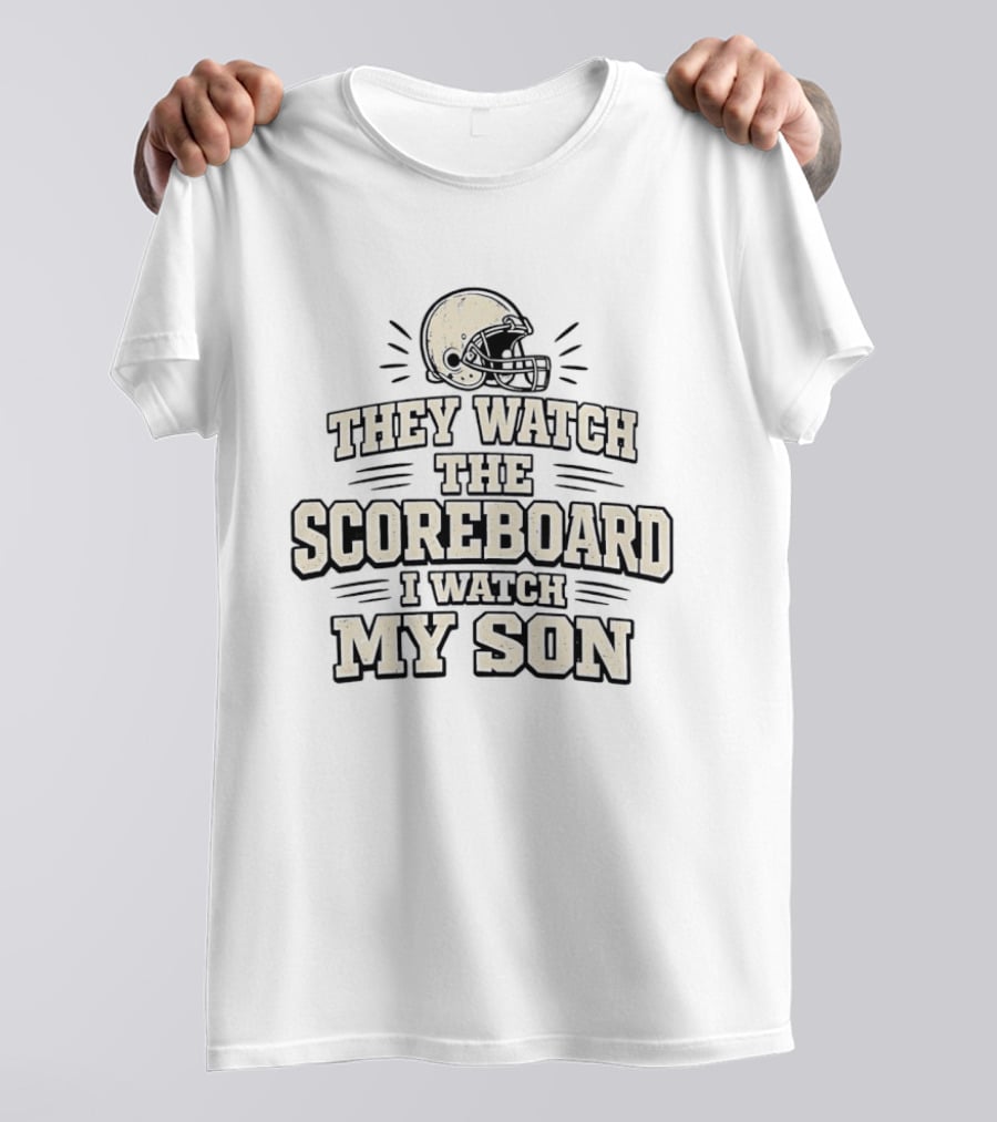 They Watch The Scoreboard I My Son Football Helmet T-Shirt