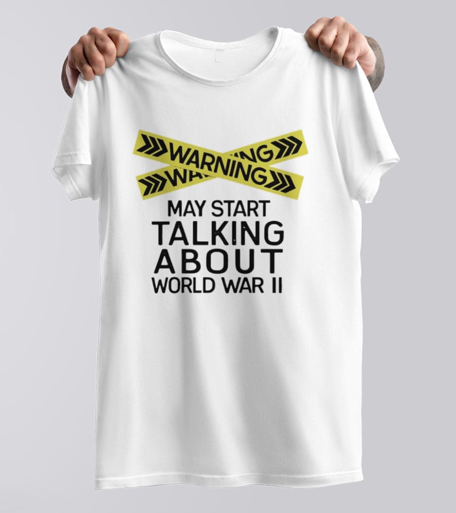 Warning May Start Talking About World War II T-Shirt
