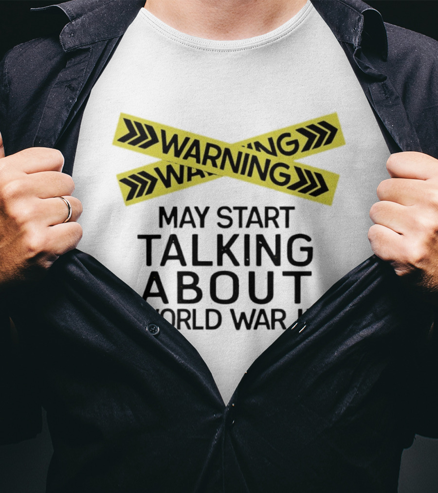 Warning May Start Talking About World War II T-Shirt