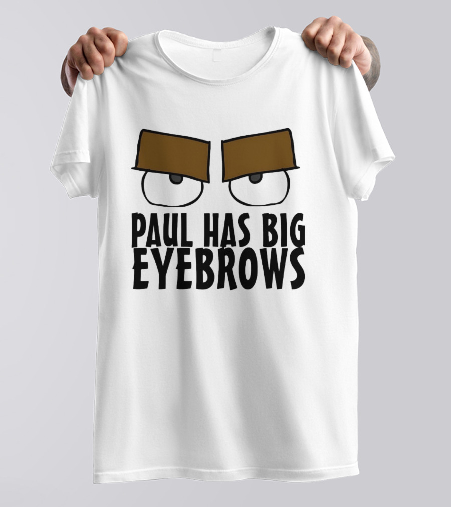 Paul Has Big Eyebrows Cartoon Humor T-Shirt