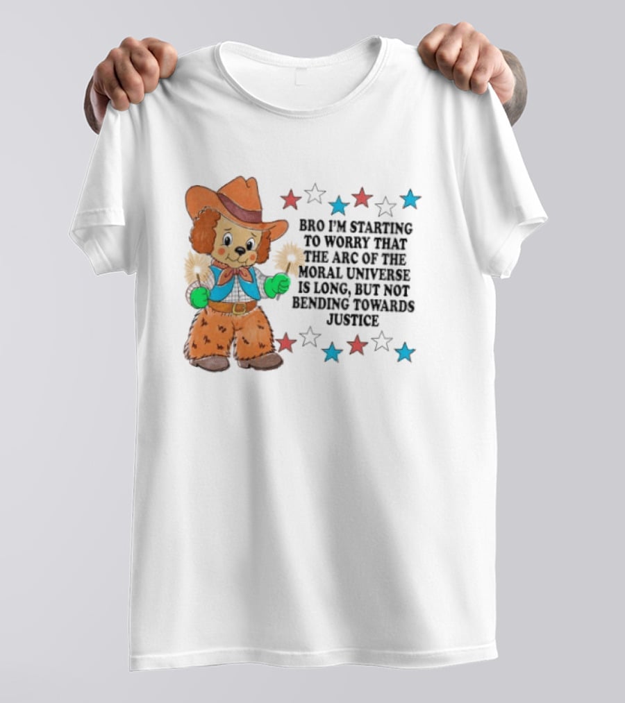 Bro I'm Starting To Worry That The Arc Of The Moral Universe Is Long But Not Bending Towards Justice Cowboy Dog Stars T-Shirt