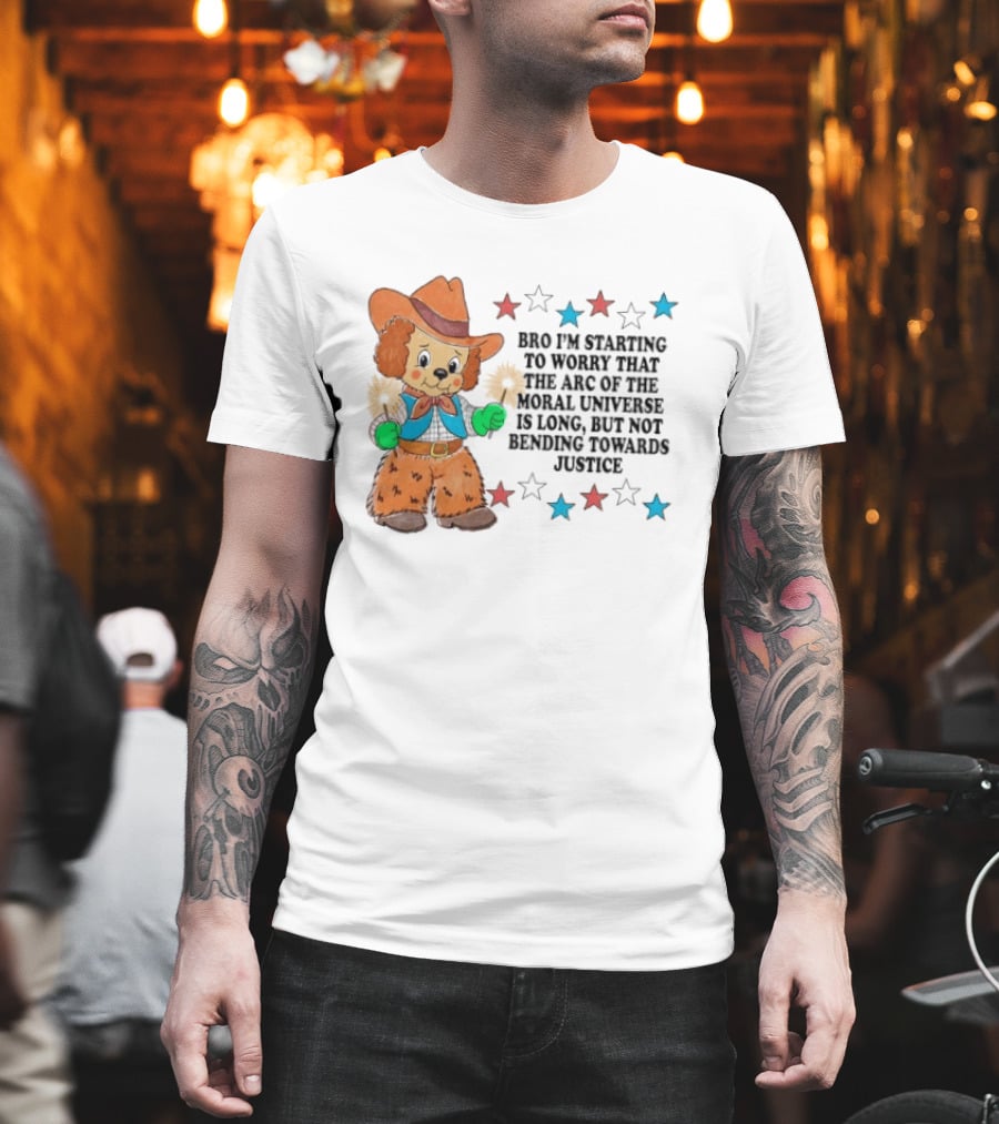 Bro I'm Starting To Worry That The Arc Of The Moral Universe Is Long But Not Bending Towards Justice Cowboy Dog Stars T-Shirt