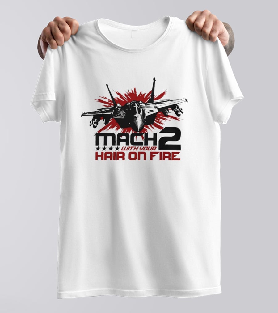 Mach 2 With Your Hair On Fire Fighter Jet T-Shirt