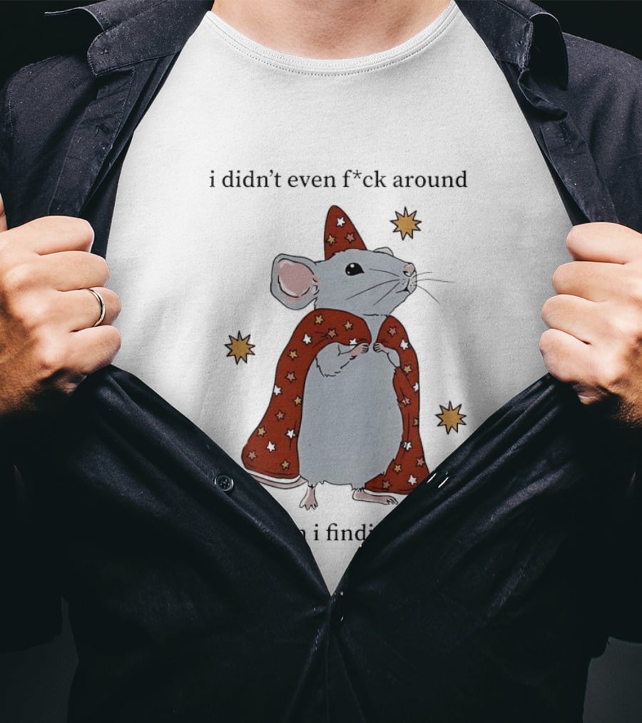 Mouse Didn't Even F*ck Around Why Am I Finding Out Wizard Cape Stars T-Shirt