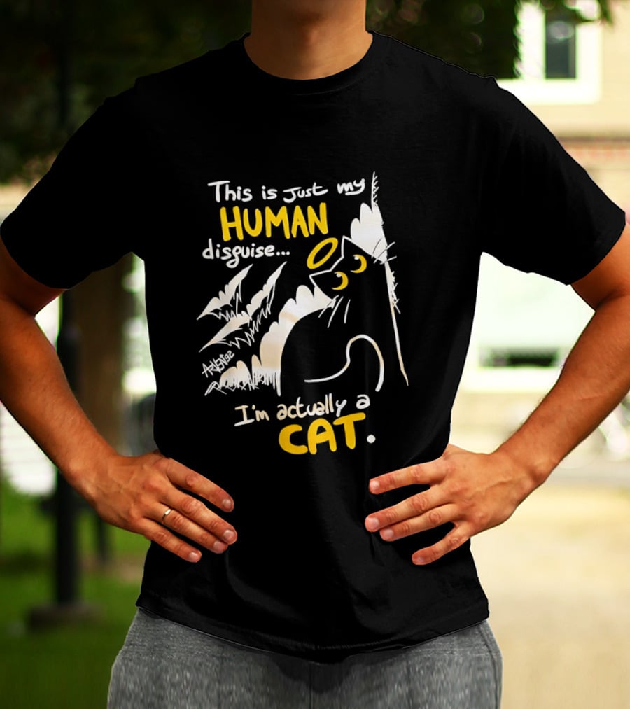 This Is Just My Human Disguise I'm Actually A Cat Funny Feline Humor Cats Lovers T-Shirt