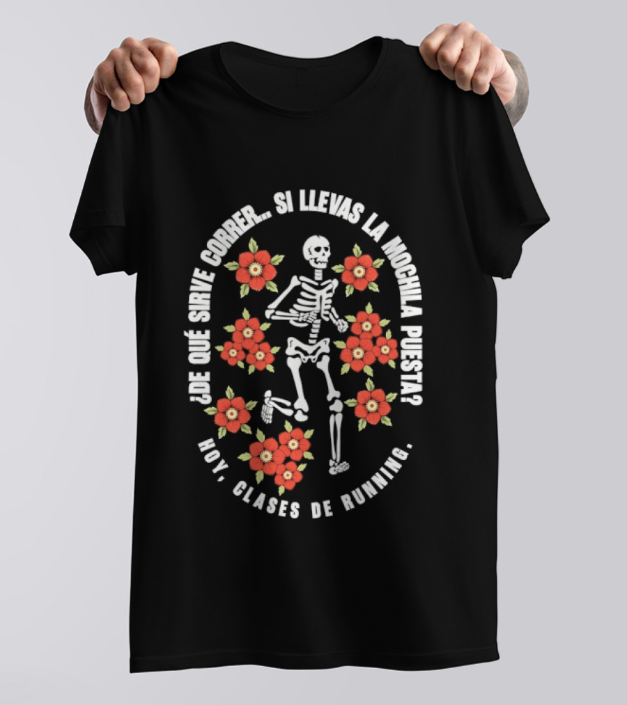De Que Sirve Correr Si Llevas La Mochila Puesta Hoy Clases De Running Esqueleto Y Flores Rojas T-Shirt