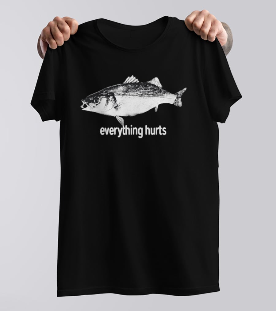 Everything Hurts Fish T-Shirt