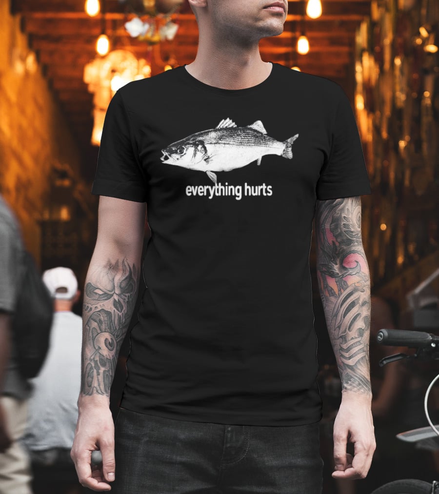 Everything Hurts Fish T-Shirt