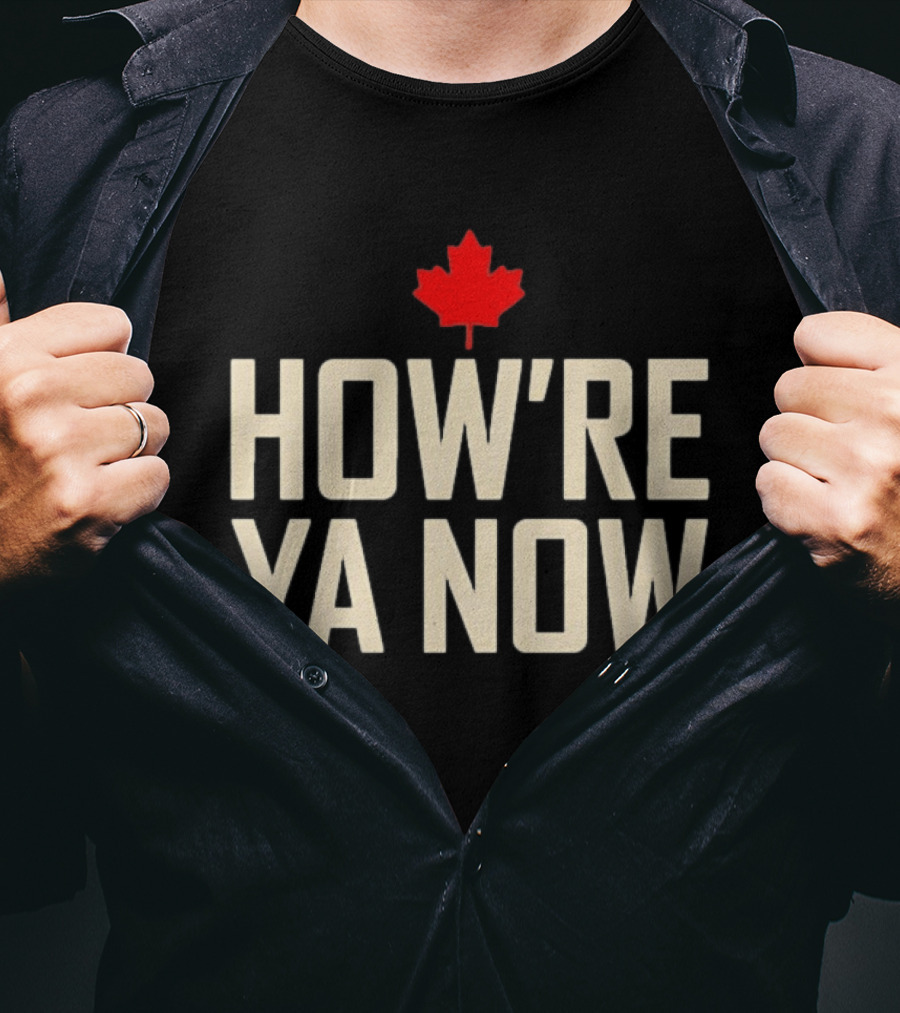 How're Ya Now Canadian Maple Leaf Phrase T-Shirt