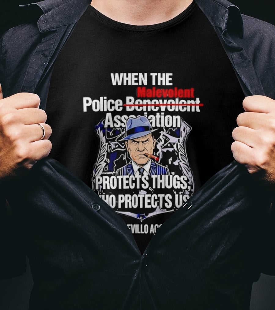 When The Malevolent Police Association Protects Thugs Who Protects Us Hold Louis Civello Accountable T-Shirt