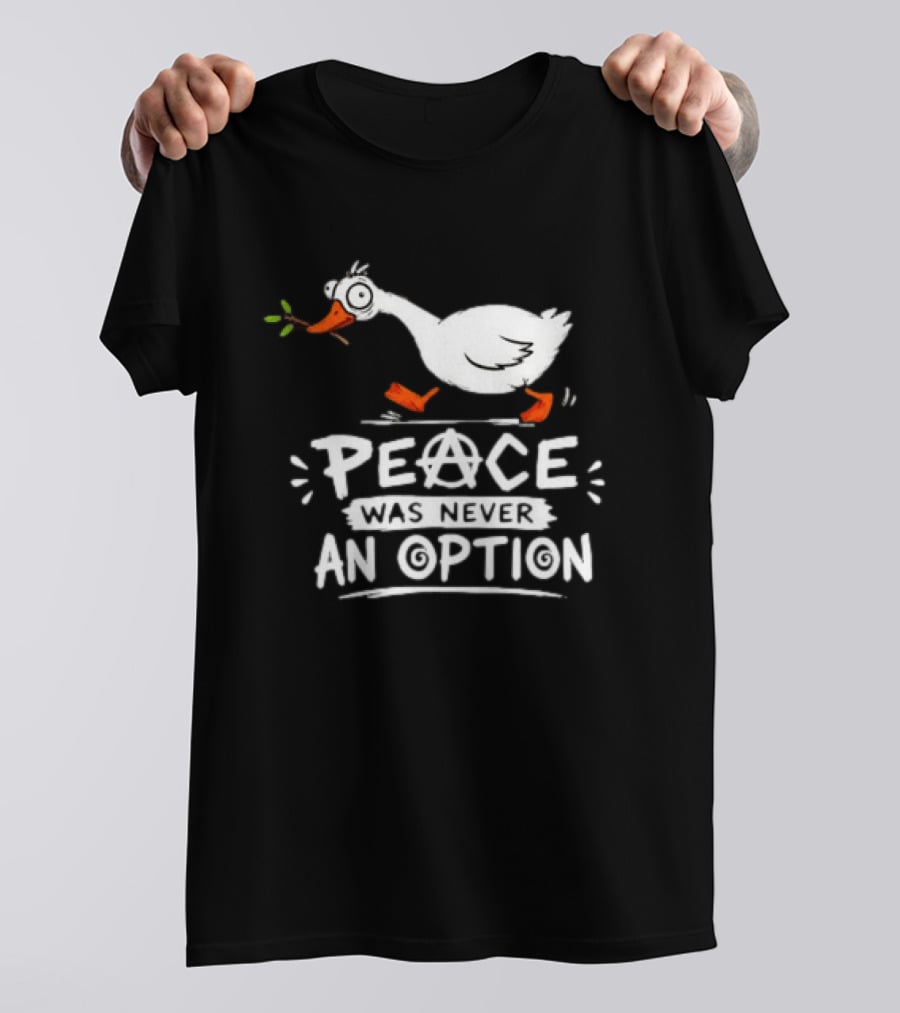 Peace Was Never An Option Goose Holding Branch Anarchy T-Shirt