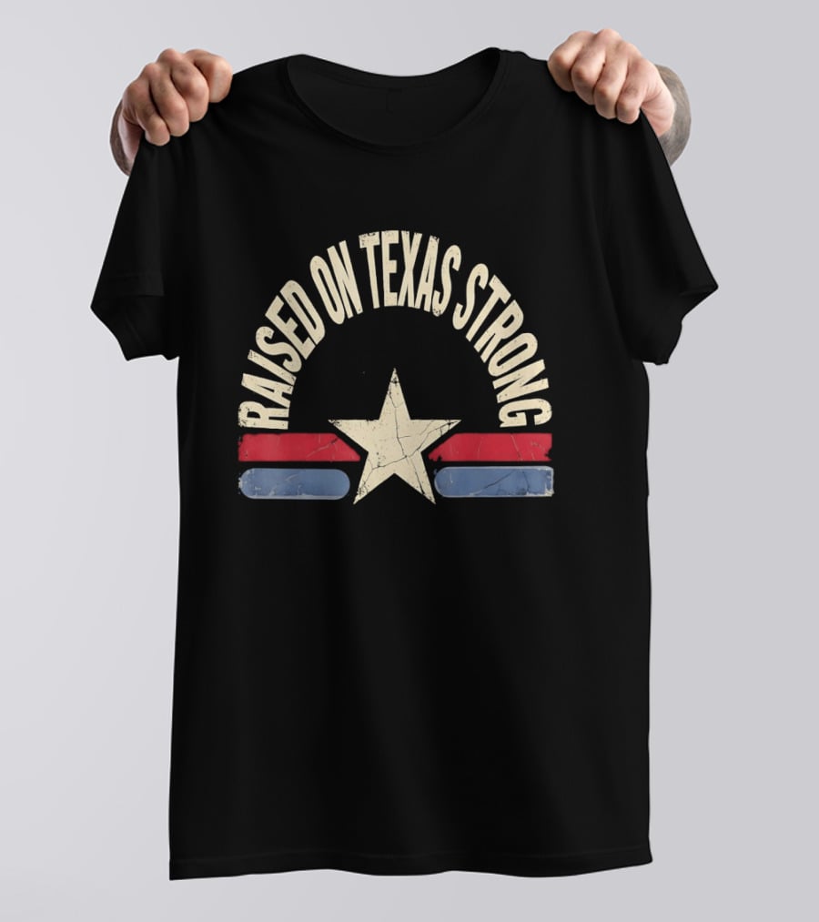 Raised On Texas Strong Lone Star Retro Style Texas Flag T-Shirt