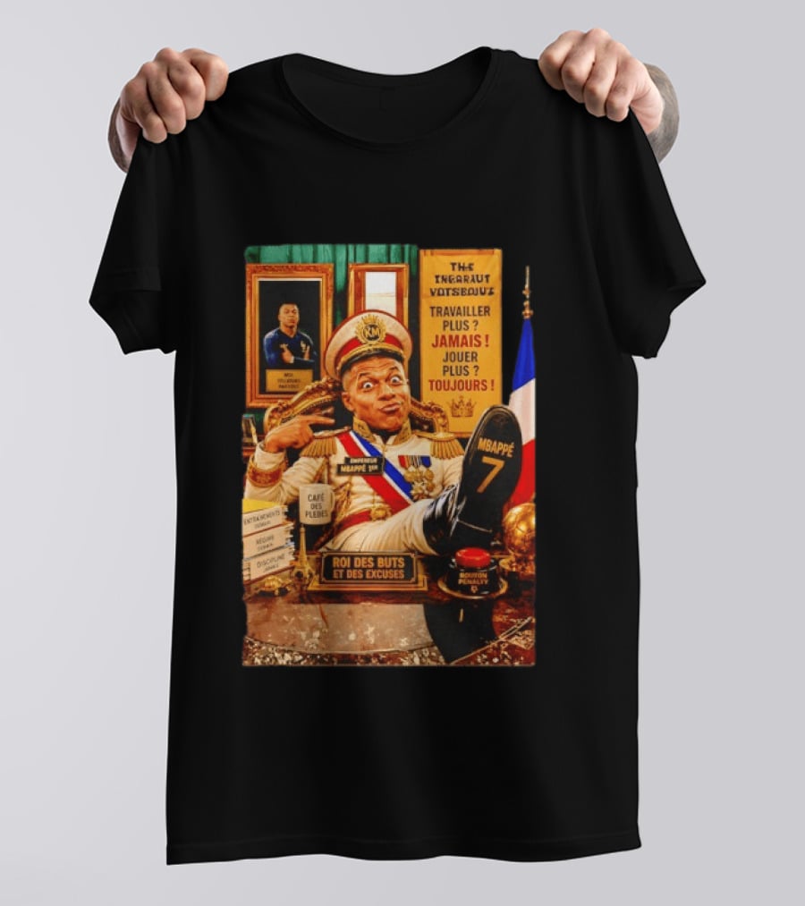 Mbappe Empereur 1er Roi Des Buts Travailler Jamais Jouer Toujours Café Des Pleurs T-Shirt