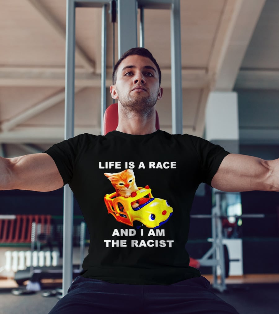 Life Is A Race And I Am The Racist Cat T-Shirt
