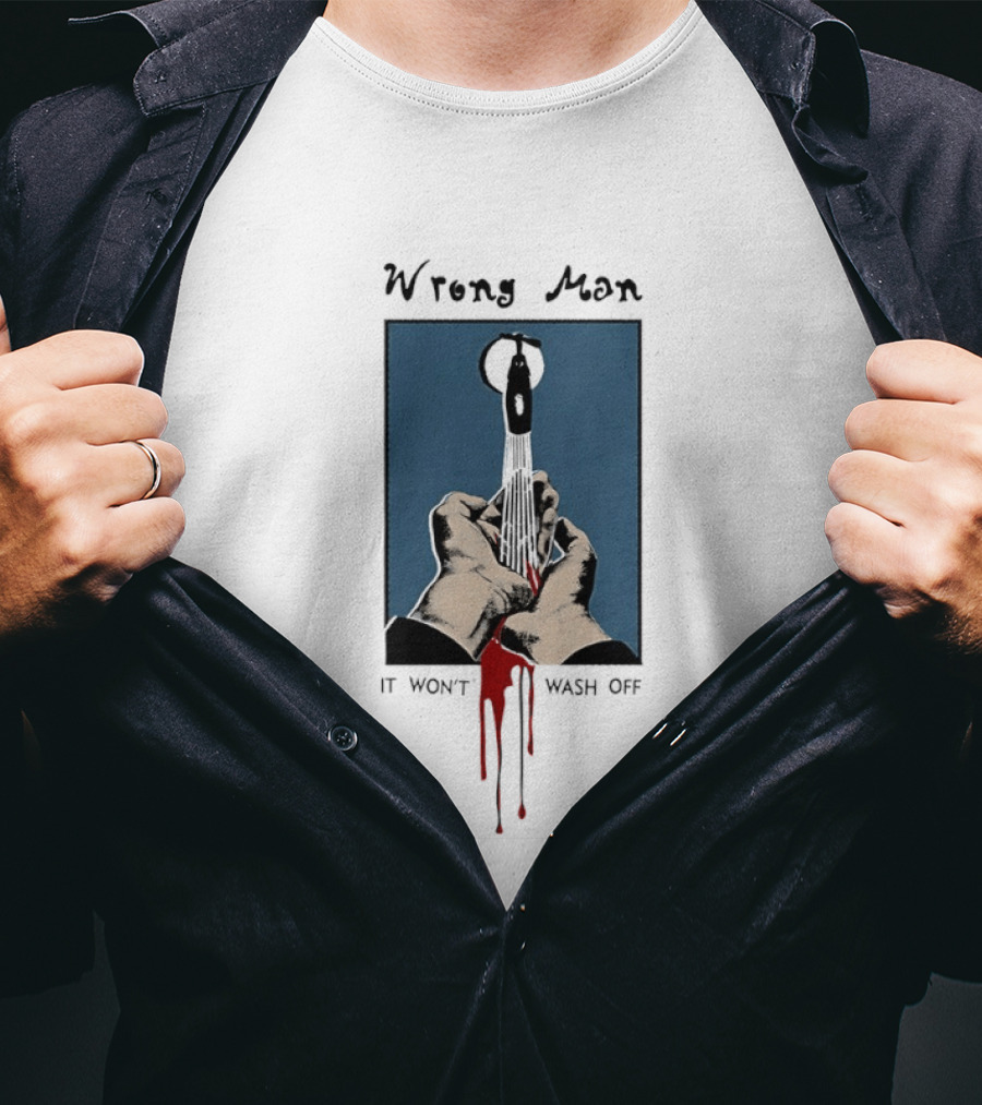 Wrong Man It Won't Wash Off Hands With Red Key Drip T-Shirt