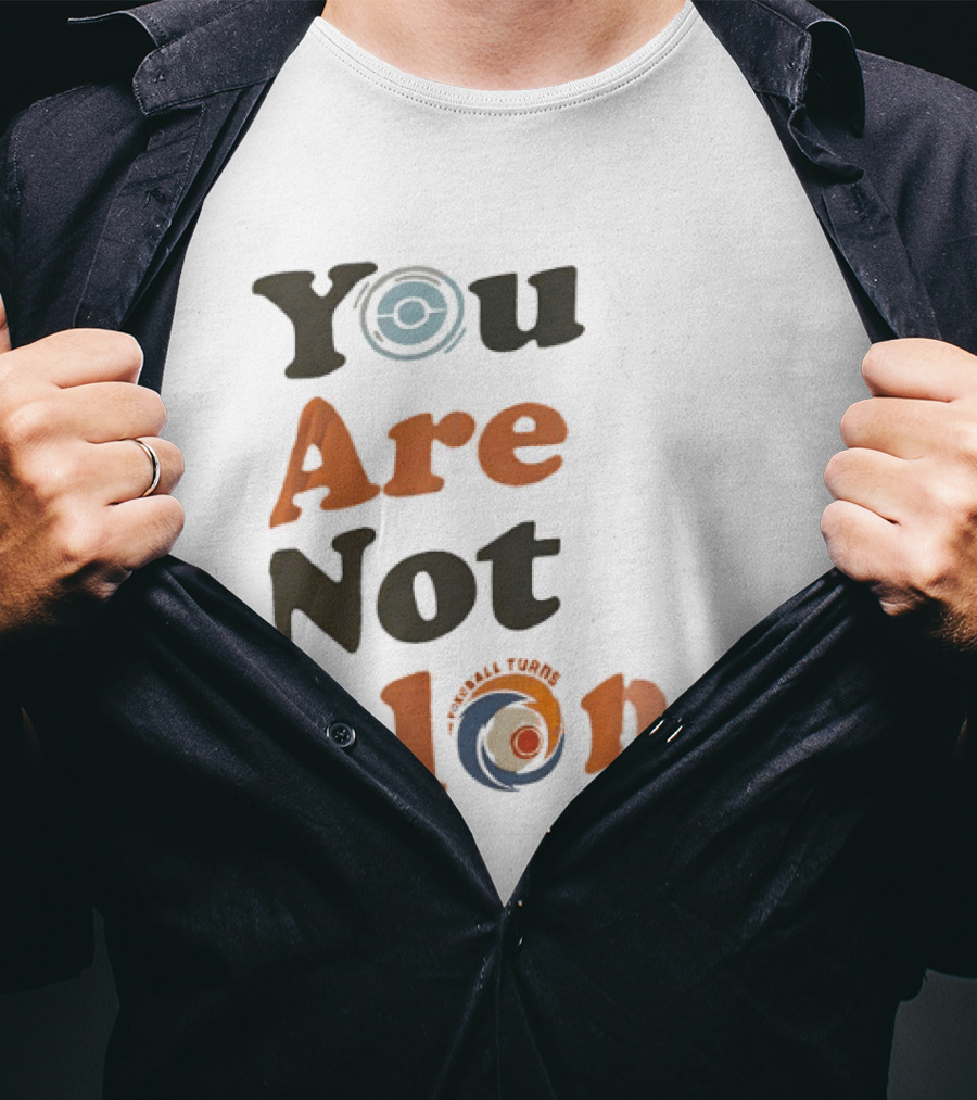 You Are Not Alone As The Pokeball Turns T-Shirt