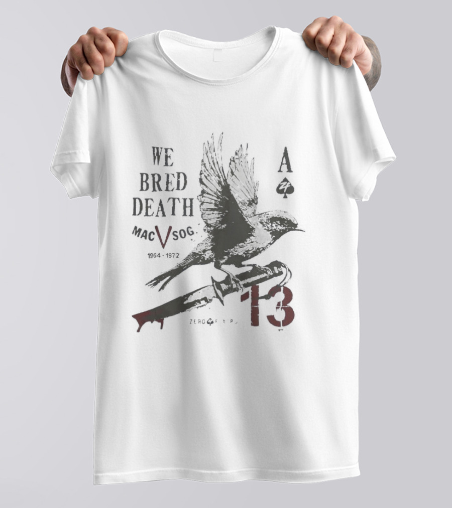 We Bred Death MacV Sog Ace Of Spades Raven 1964 1972 13 T-Shirt
