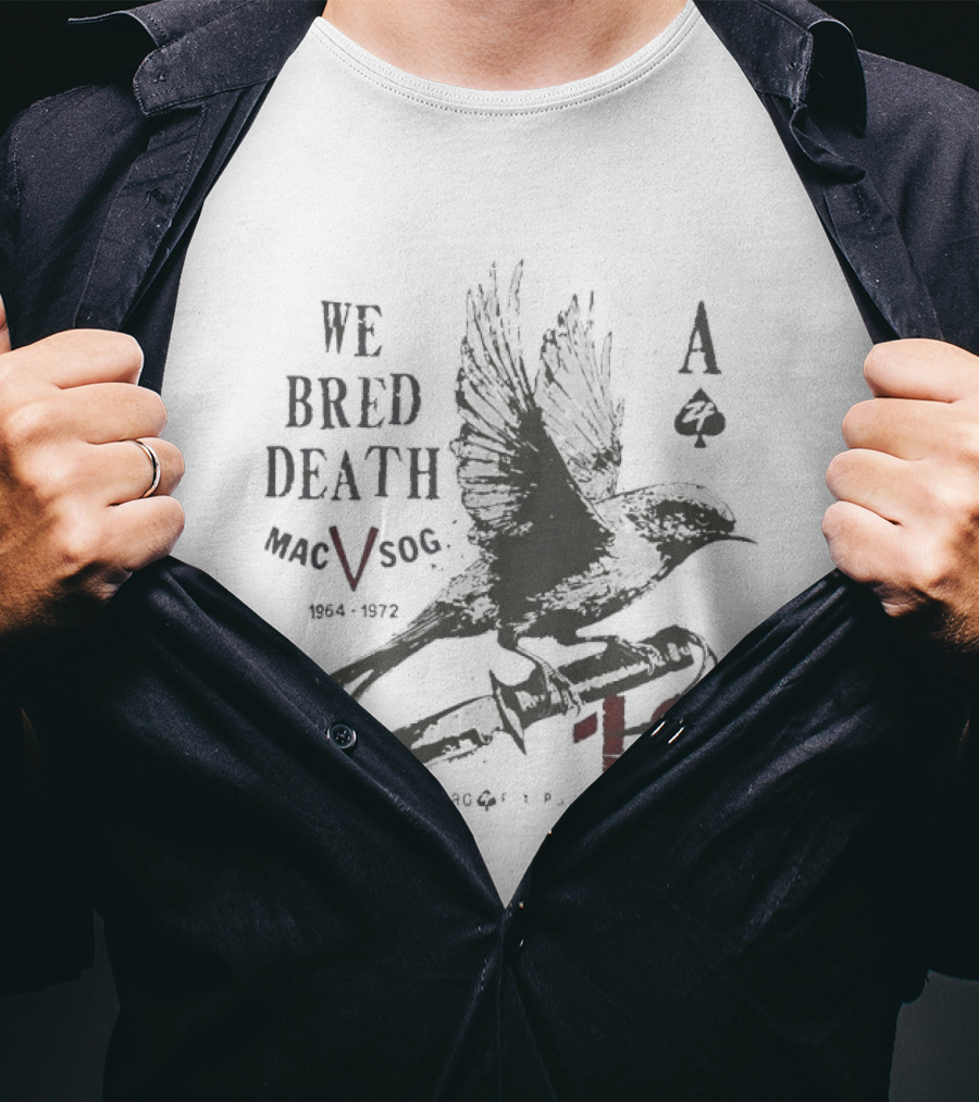 We Bred Death MacV Sog Ace Of Spades Raven 1964 1972 13 T-Shirt