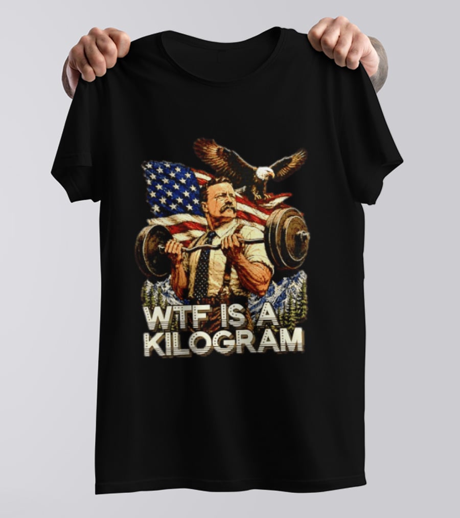USA Theodore Roosevelt WTF Is A Kilogram Bald Eagle Flag Weightlifting T-Shirt