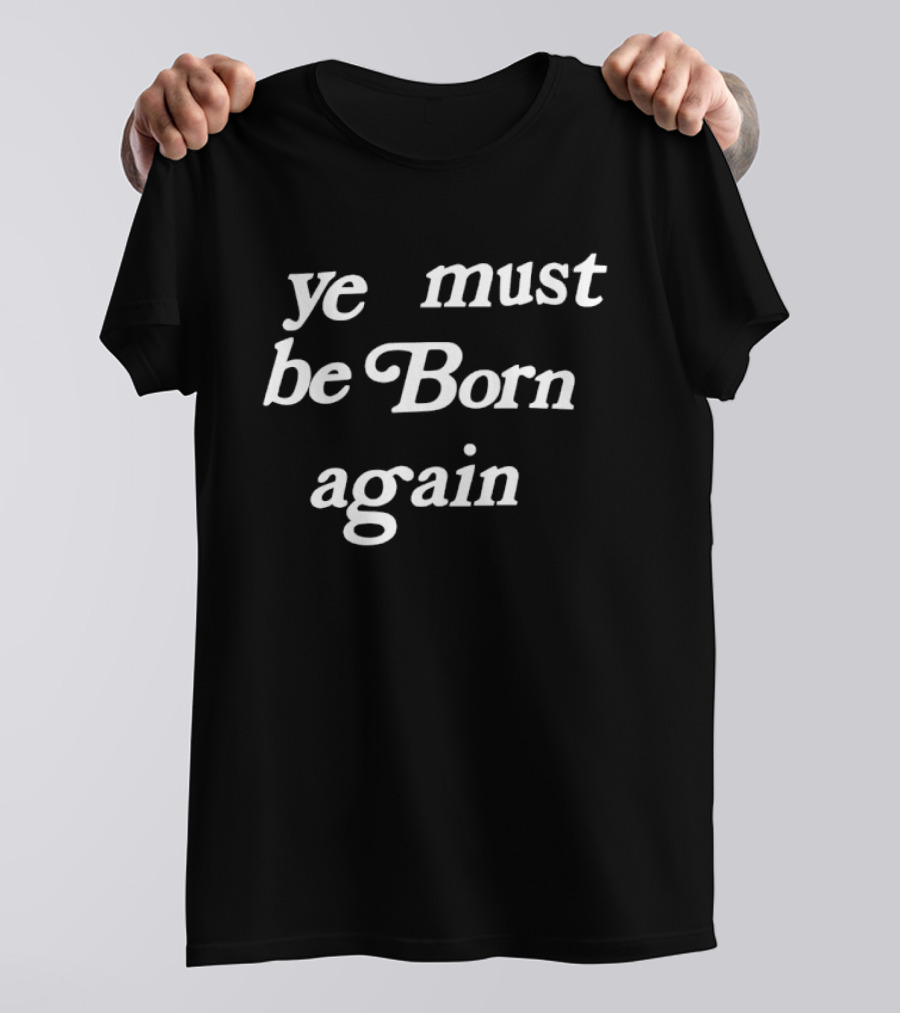 Ye Must Be Born Again Kanye West Yeezy T-Shirt