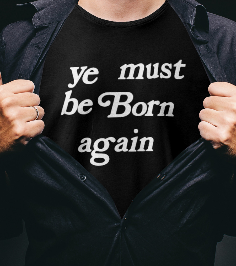 Ye Must Be Born Again Kanye West Yeezy T-Shirt
