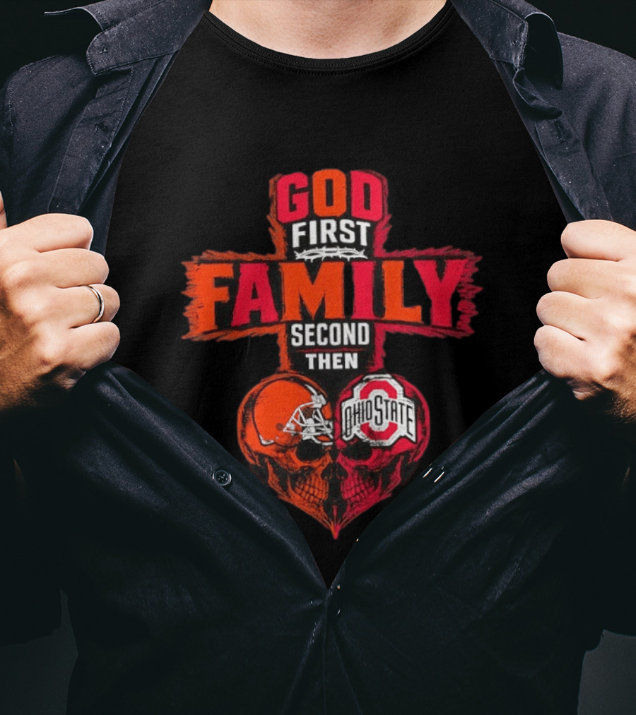 God First Family Second Then Cleveland Browns Ohio State Skull Heart T-Shirt