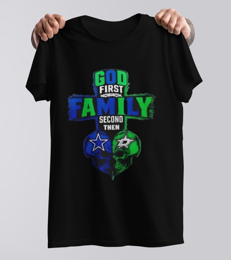 God First Family Second Then Dallas Cowboys Dallas Stars Skull Heart T-Shirt