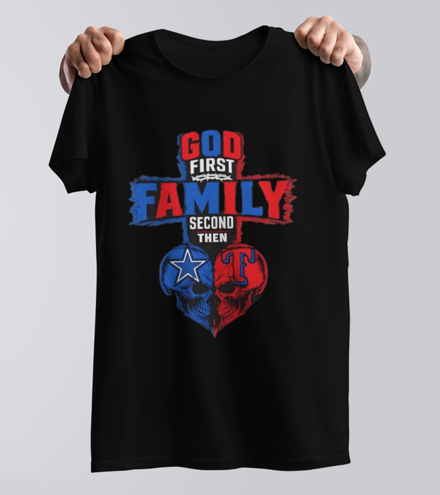 God First Family Second Then Dallas Cowboys Texas Rangers Skull Heart T-Shirt