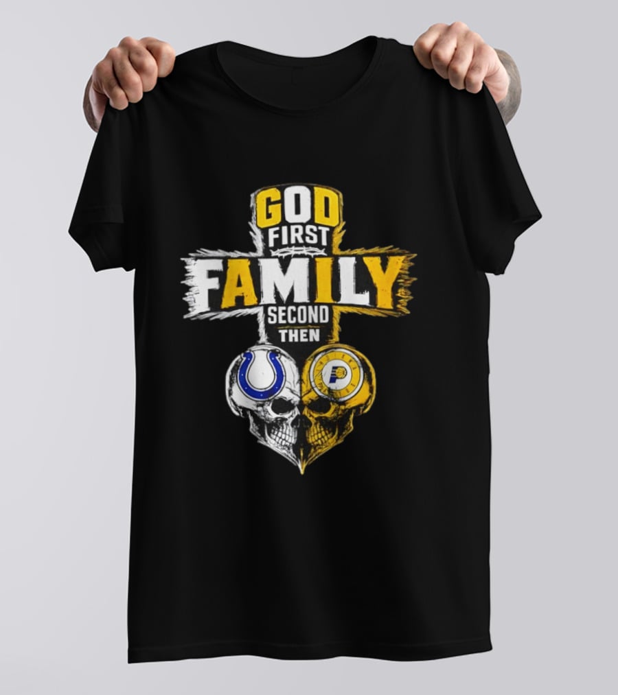 God First Family Second Then Indianapolis Colts Indiana Pacers Skull Heart T-Shirt