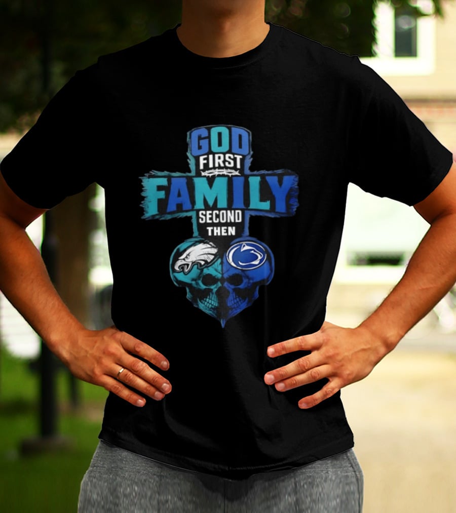 God First Family Second Then Philadelphia Eagles Penn State Nittany Lions Skull Heart T-Shirt