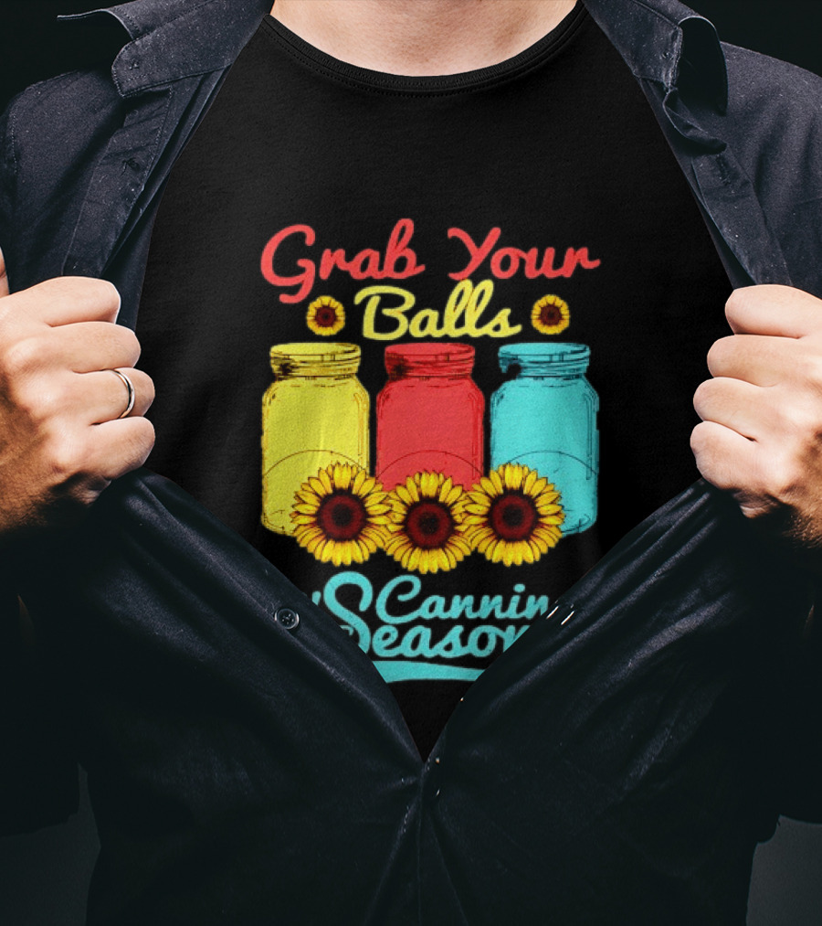 Grab Your Balls Canning Season Mason Jars Sunflowers T-Shirt