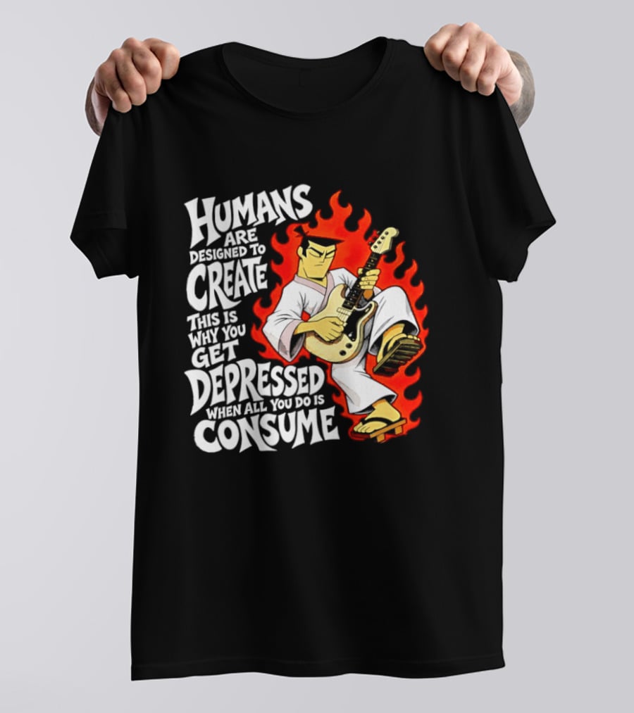 Humans Are Designed To Create Samurai Jack Gets Depressed When All You Do Is Consume T-Shirt
