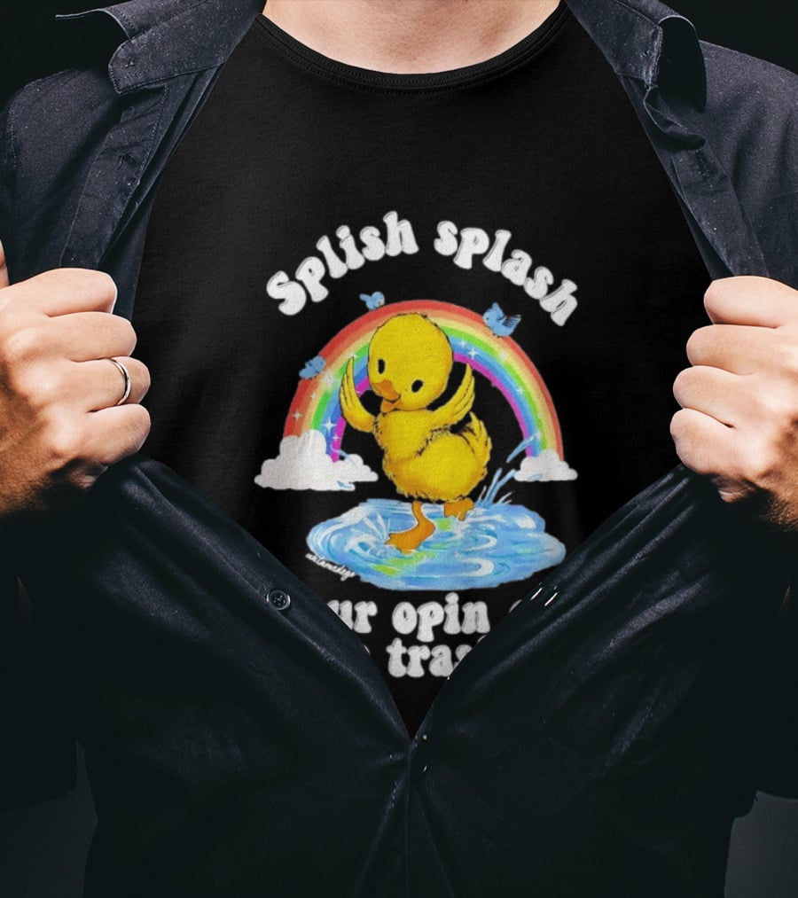Splish Splash Your Opinion Is Trash Ducky Rainbow Clouds T-Shirt