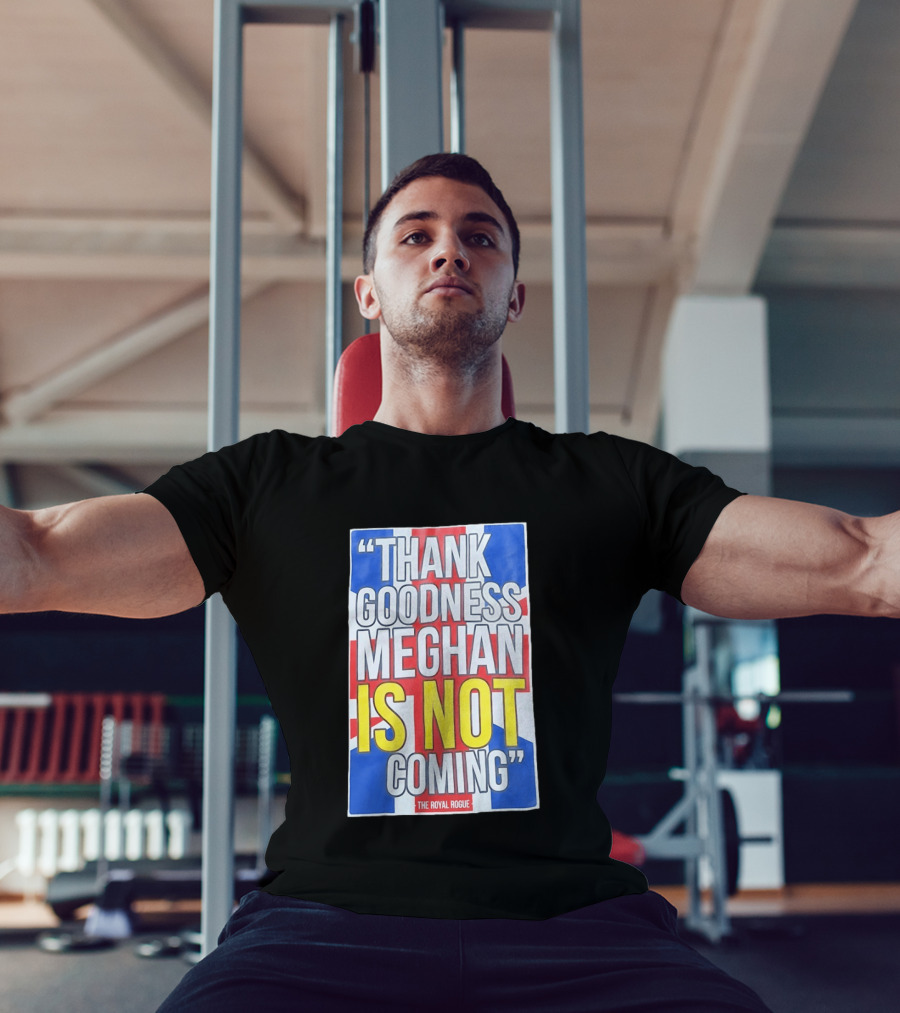 Thank Goodness Meghan Is Not Coming The Royal Rogue British Flag T-Shirt