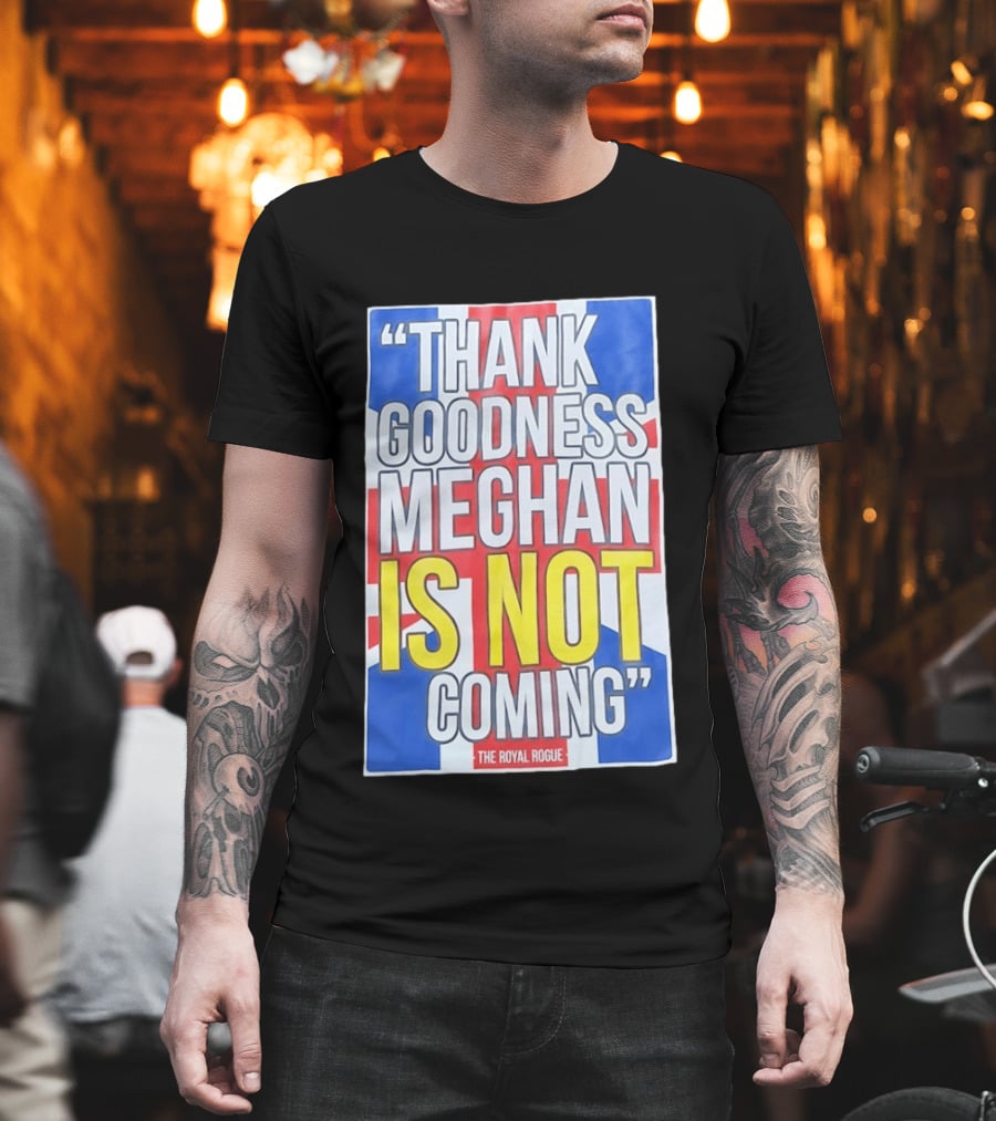Thank Goodness Meghan Is Not Coming The Royal Rogue British Flag T-Shirt