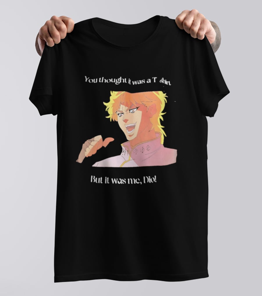 Dio Brando JoJo’s Bizarre Adventure You Thought It Was A But It Was Me Dio T-Shirt
