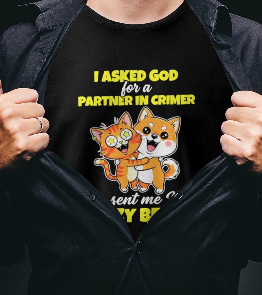 Dog And Cat I Asked God For A Partner In Crime He Sent Me My Crazy Bestie T-Shirt