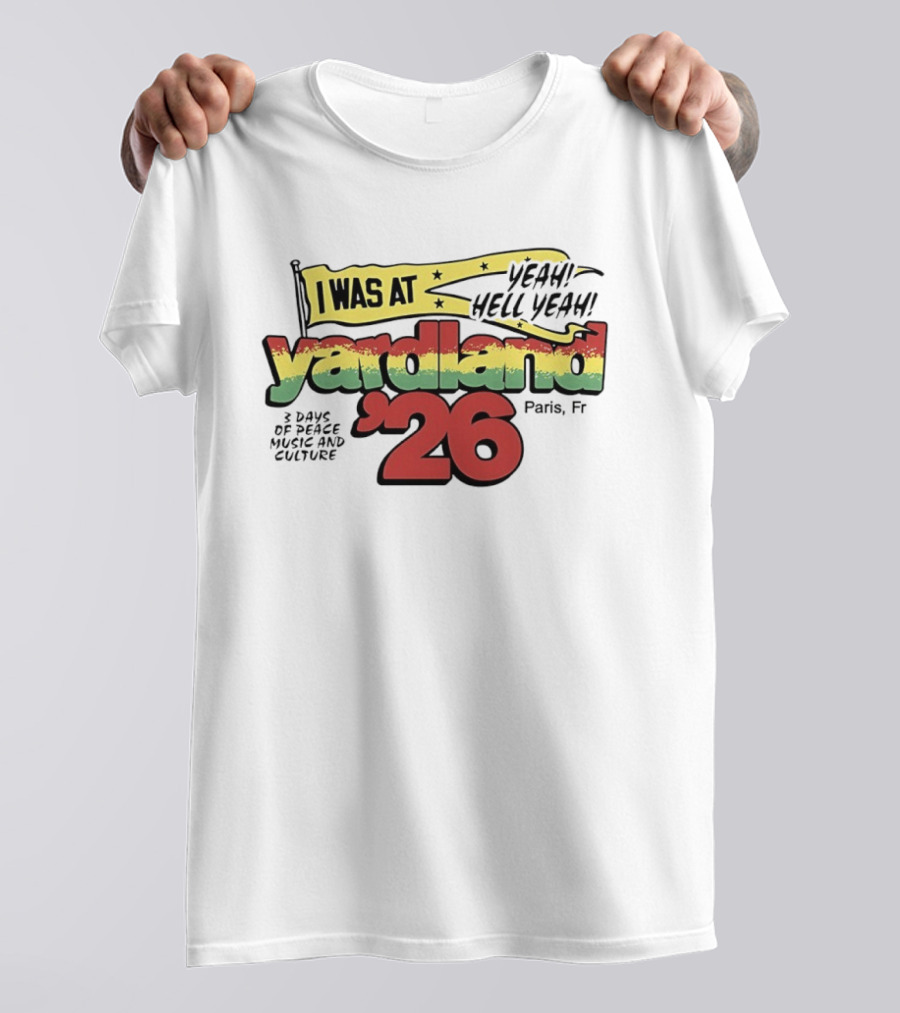 Yardland '26 Paris 3 Days Of Peace Music And Culture Yeah Hell Yeah T-Shirt