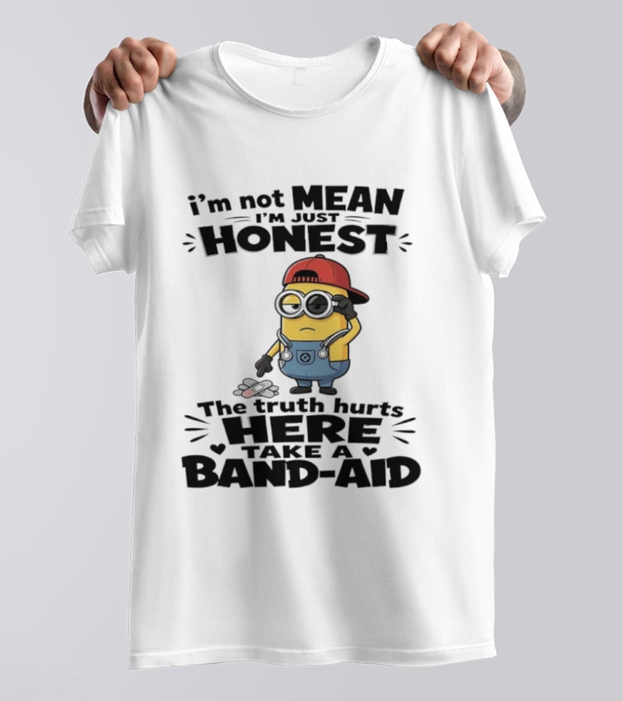 I'm Not Mean I'm Just Honest The Truth Hurts Here Take A Band Aid Minion T-Shirt