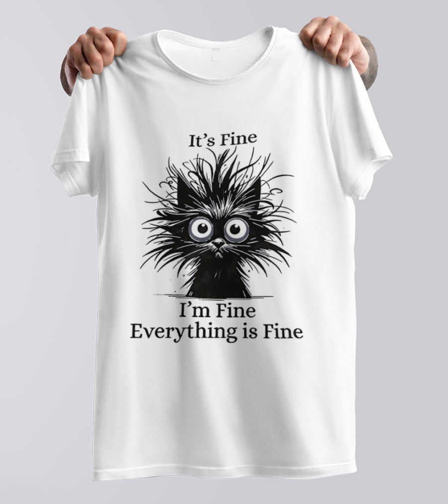 It's Fine I'm Fine Everything Is Fine Messy Cat With Big Eyes And Black Fur T-Shirt