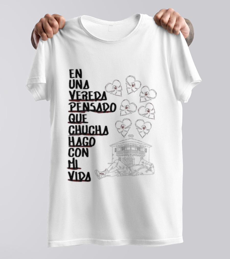 En Una Vereda Pensado Que Chucha Hago Con Mi Vida Corazones Casa Ilustración T-Shirt