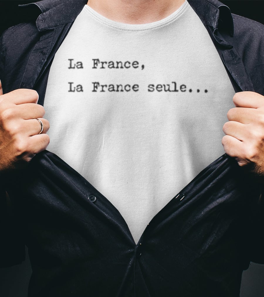 La France La France Seule French Pride T-Shirt