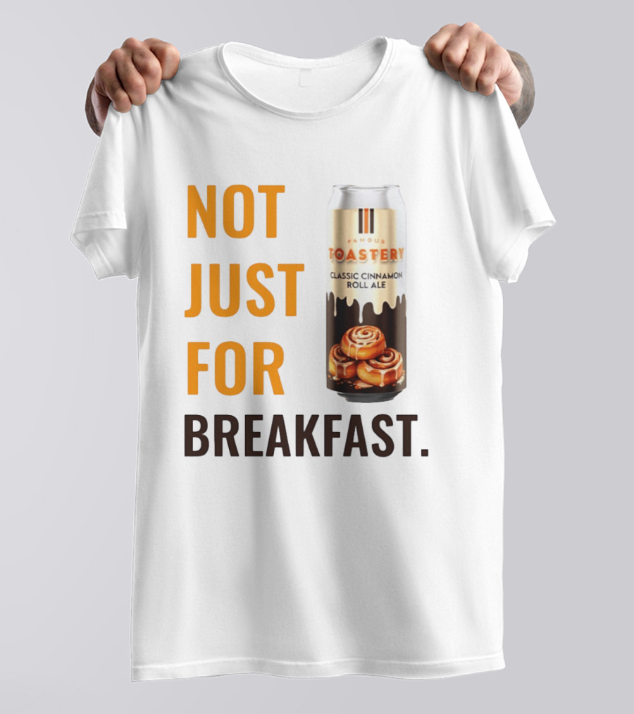 Famous Toastery Not Just For Breakfast Classic Cinnamon Roll Ale T-Shirt
