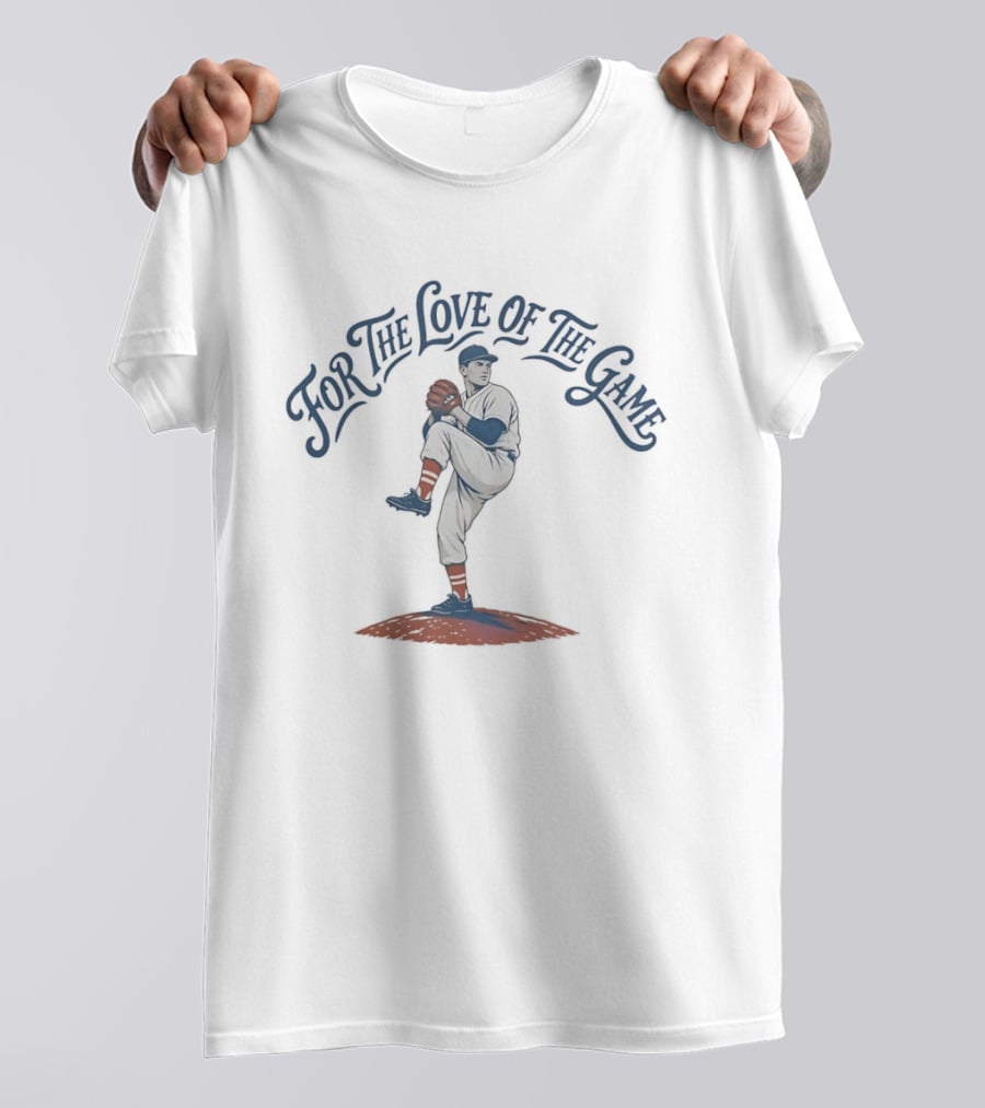 For The Love Of The Game Baseball Pitcher T-Shirt