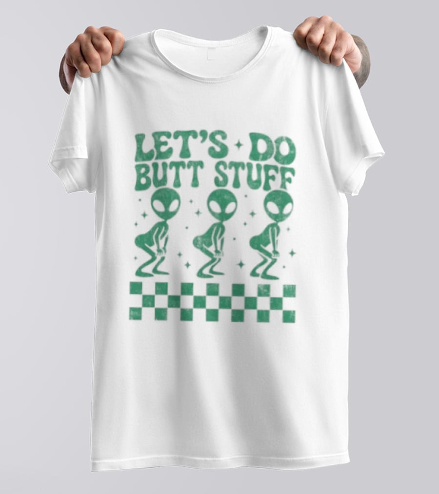 Let's Do Butt Stuff Alien Three Dancing Aliens T-Shirt