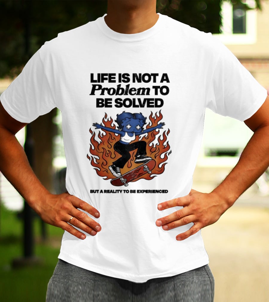 Life Is Not A Problem To Be Solved But A Reality To Be Experienced Skateboard Flames T-Shirt