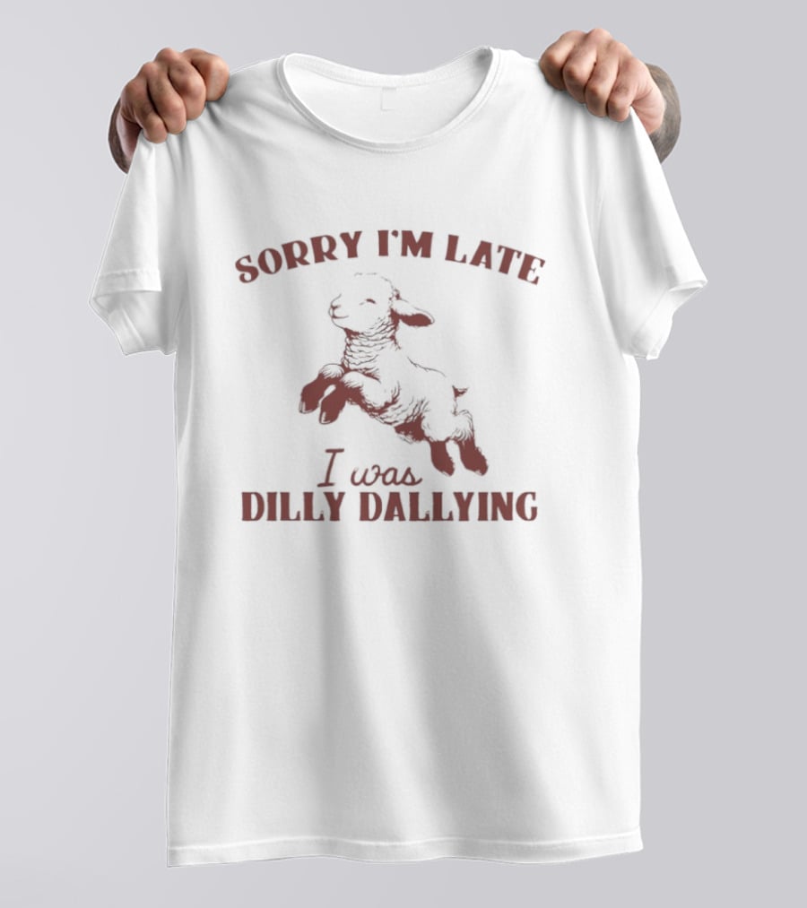 Sorry I'm Late I Was Dilly Dallying Sheep T-Shirt
