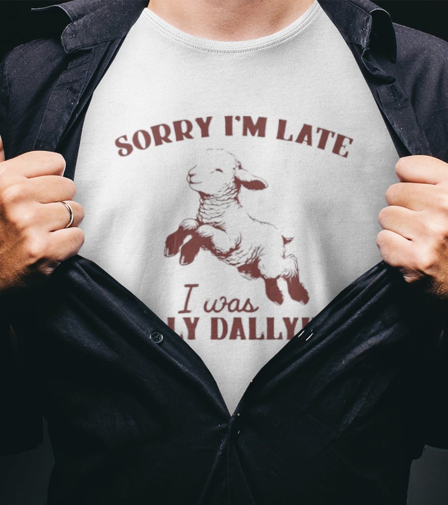Sorry I'm Late I Was Dilly Dallying Sheep T-Shirt